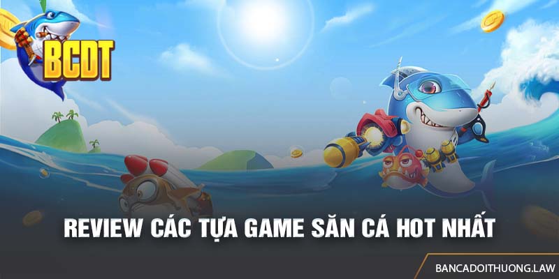 Game bắn cá - Chuyên mục tổng hợp tin tức hữu ích về trò chơi đổi thưởng