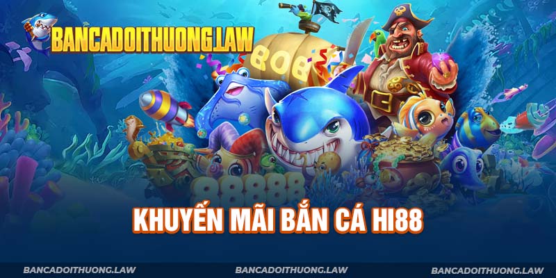 Khuyến Mãi Bắn Cá Hi88 Dành Cho Tất Cả Hội Viên Nhà Cái