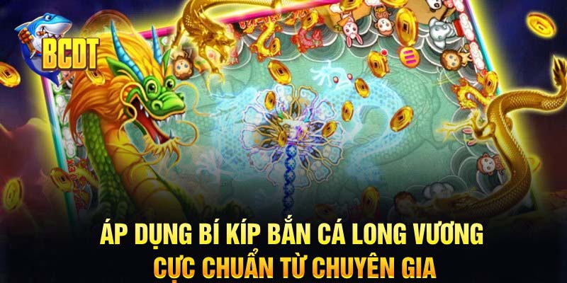 Áp dụng bí kíp bắn cá Long Vương cực chuẩn từ chuyên gia