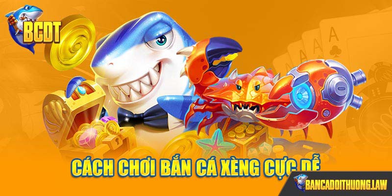 Cách chơi bắn cá xèng cực dễ