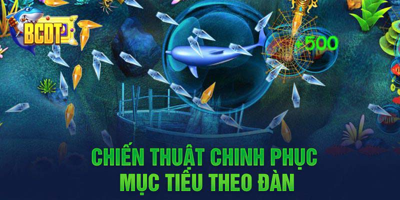 Chiến thuật chinh phục mục tiêu theo đàn