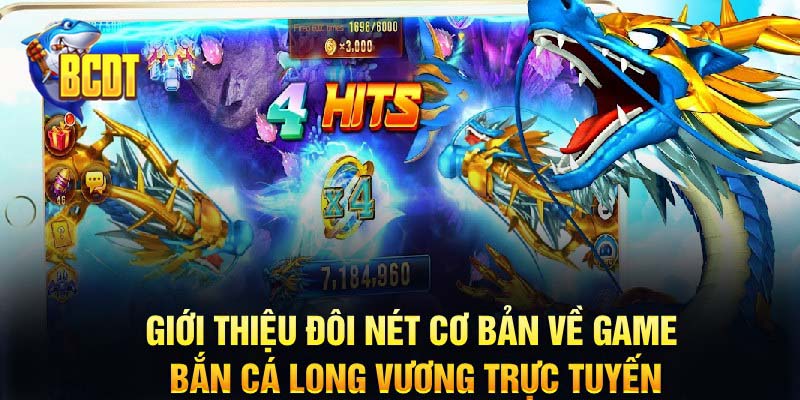 Giới thiệu đôi nét cơ bản về game bắn cá Long Vương trực tuyến