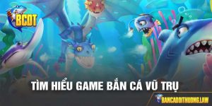 Game bắn cá vũ trụ - Trải nghiệm săn cá thú vị nhất 2024