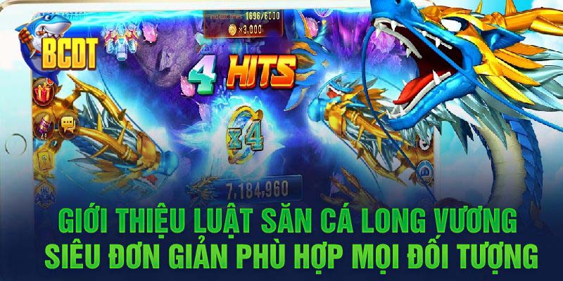 Giới thiệu luật săn cá Long Vương siêu đơn giản phù hợp mọi đối tượng