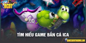 Bắn Cá ICA - Hướng Dẫn Chơi Bắn Cá ICA Chi Tiết Nhất