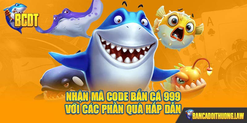 Tổng hợp các mã code bắn cá đổi thưởng hấp dẫn nhất