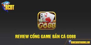Bắn Cá Go88 - Review Cổng Game Đổi Thưởng Hàng Đầu 2024