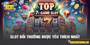 Top 7+ game slot đổi thưởng được yêu thích nhất hiện nay - Đánh giá chi tiết.