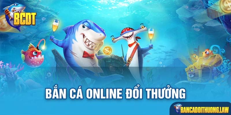 Bắn Cá Online Đổi Thưởng: Giải Trí Săn Boss Làm Giàu Dễ Dàng