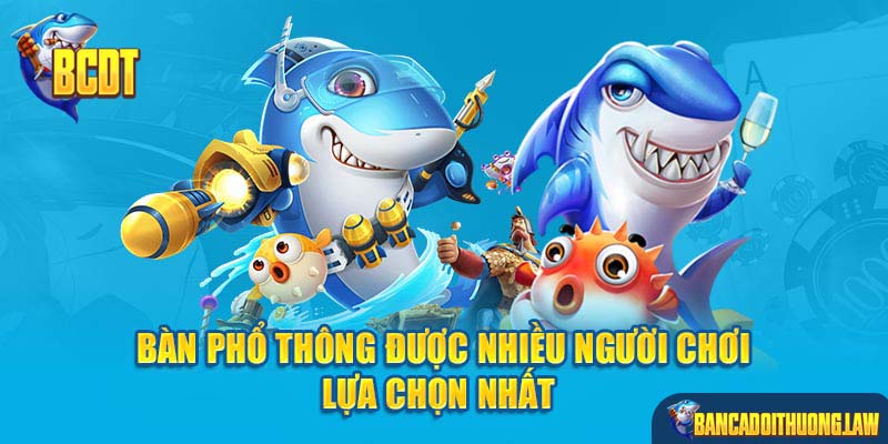 Bàn phổ thông được nhiều người chơi lựa chọn nhất 