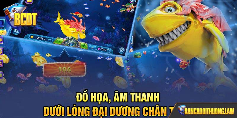 Đồ họa, âm thanh dưới lòng đại dương chân thực