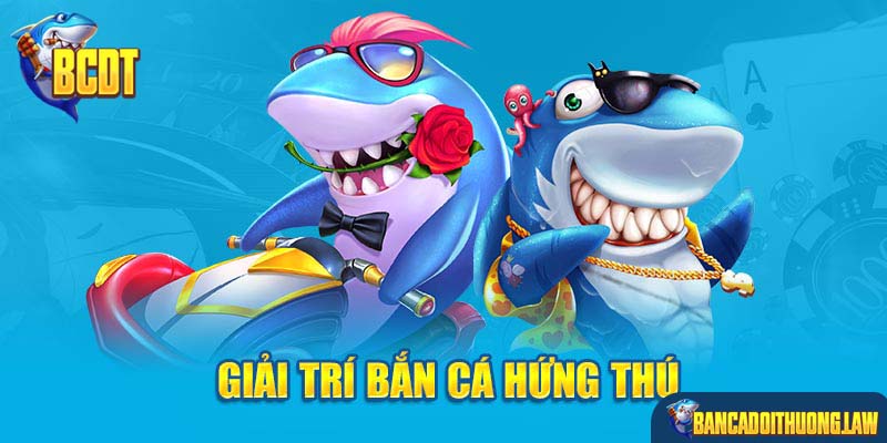 Giải trí bắn cá mang về thưởng khủng 
