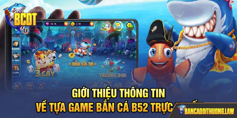 Giới thiệu thông tin về tựa game bắn cá B52 trực tuyến