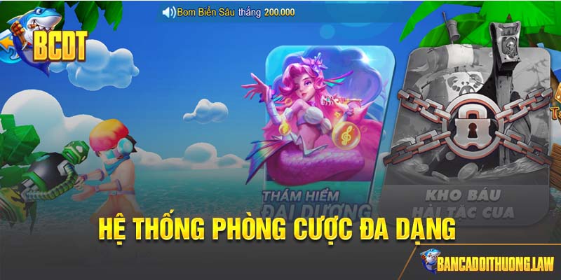 Hệ thống phòng cược đa dạng, thỏa sức giải trí