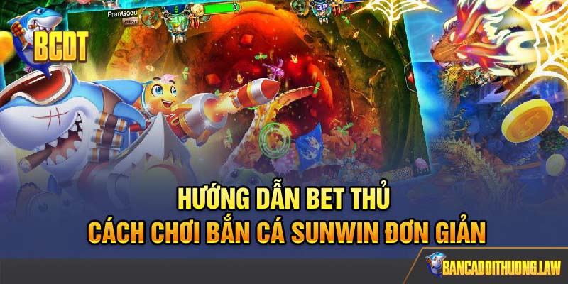 Hướng dẫn bet thủ cách chơi bắn cá Sunwin đơn giản